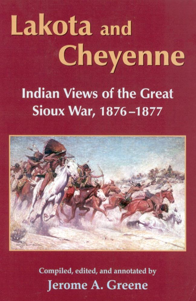 Lakota and Cheyenne: Indian Views of the Great Sioux War, 1876-1877