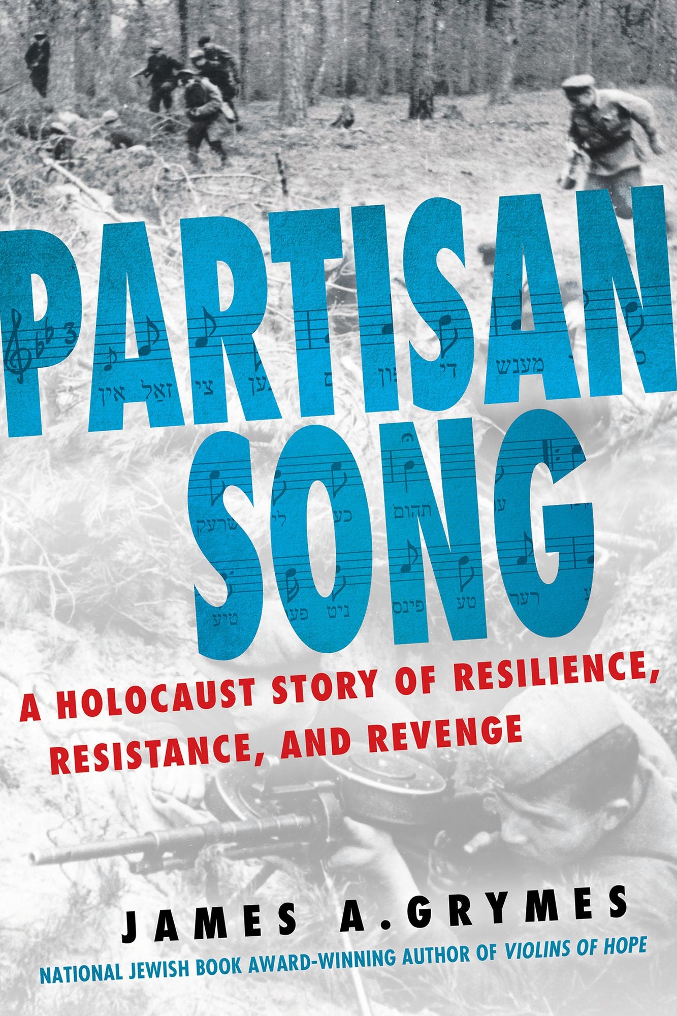Partisan Song: A Holocaust Story of Resilience, Resistance, and Revenge