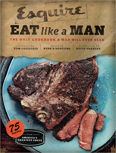 Eat Like a Man: The Only Cookbook a Man Will Ever Need (Cookbook for Men, Meat Eater Cookbooks, Grilling Cookbooks)