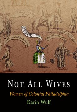 Not All Wives: Women of Colonial Philadelphia