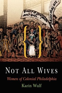 Not All Wives: Women of Colonial Philadelphia