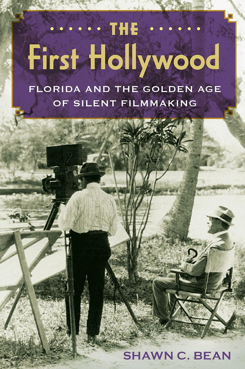 The First Hollywood: Florida and the Golden Age of Silent Filmmaking