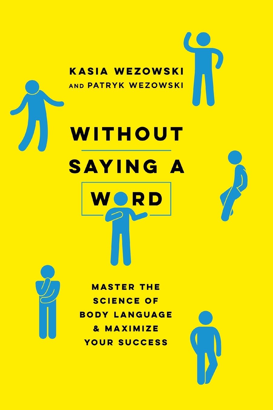 Without Saying a Word: Master the Science of Body Language and Maximize Your Success