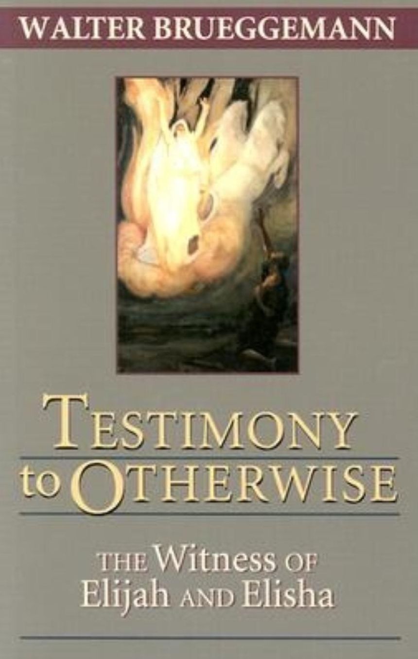 Testimony to Otherwise: The Witness of Elijah and Elisha