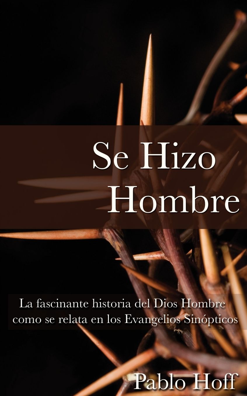 Se hizo hombre: La fascínate historia del Dios hombre como se relata en los evangelios sinópticos