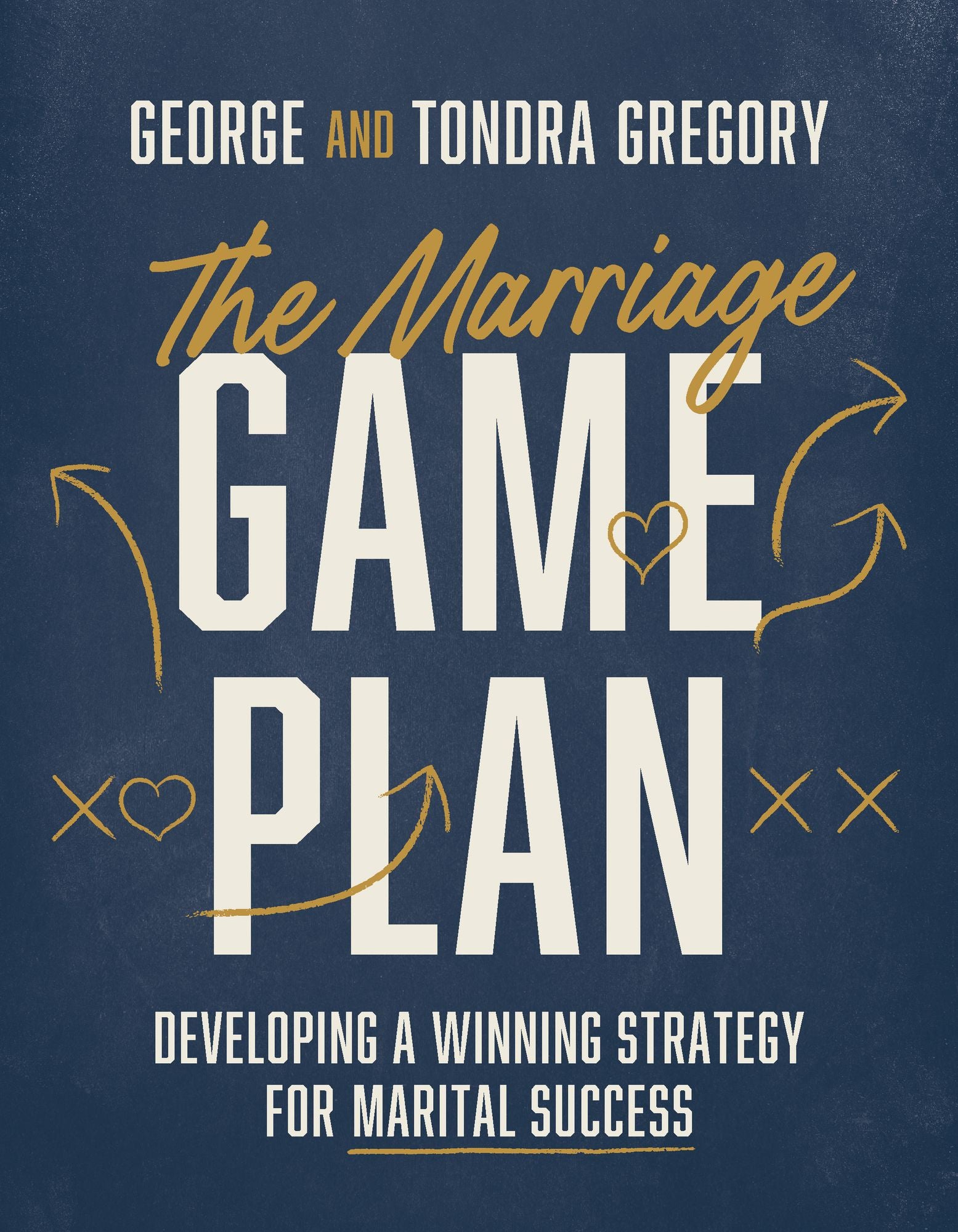 The Marriage Game Plan: Developing a Winning Strategy for Marital Success
