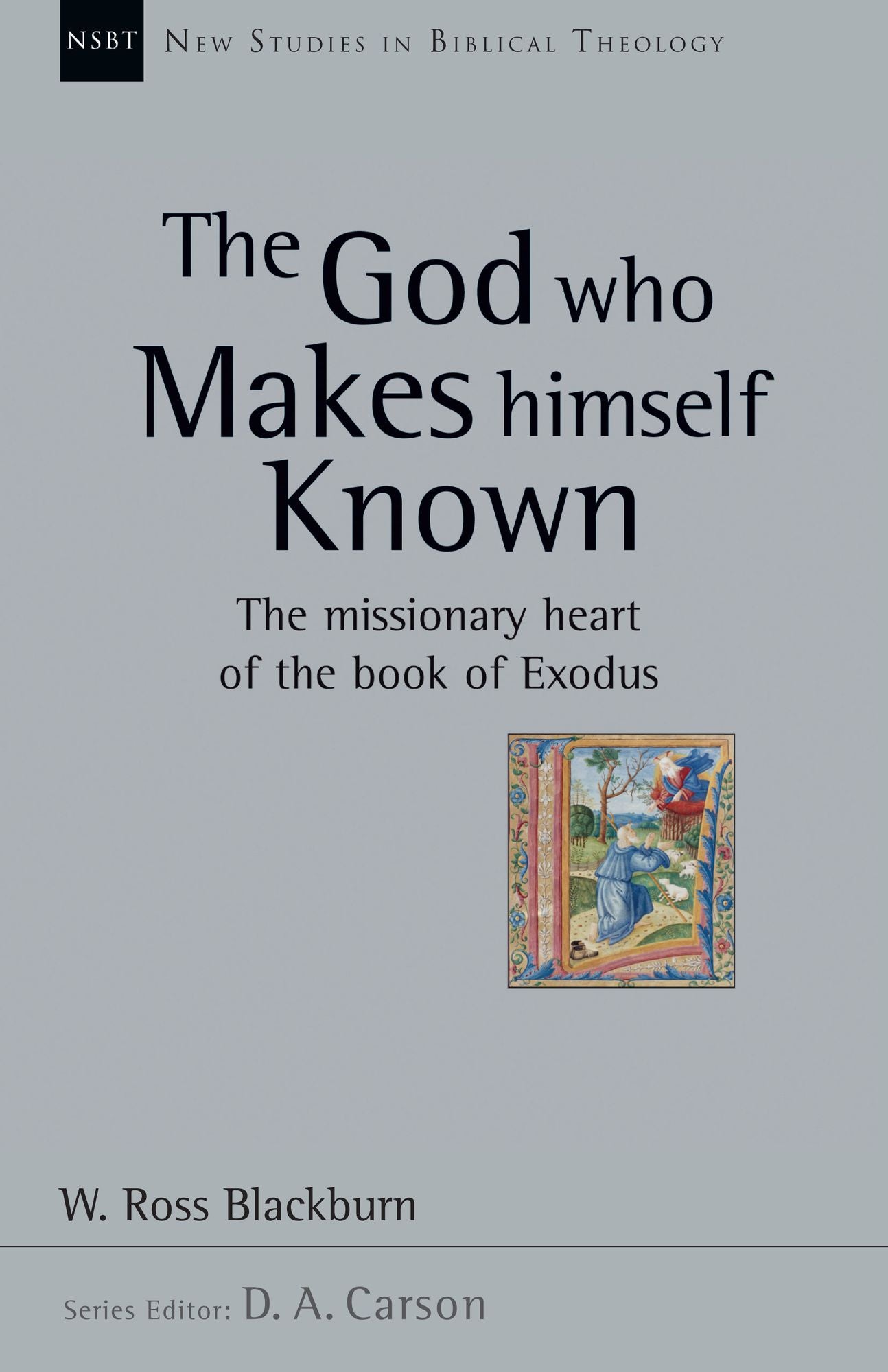 The God Who Makes Himself Known: The Missionary Heart of the Book of Exodus