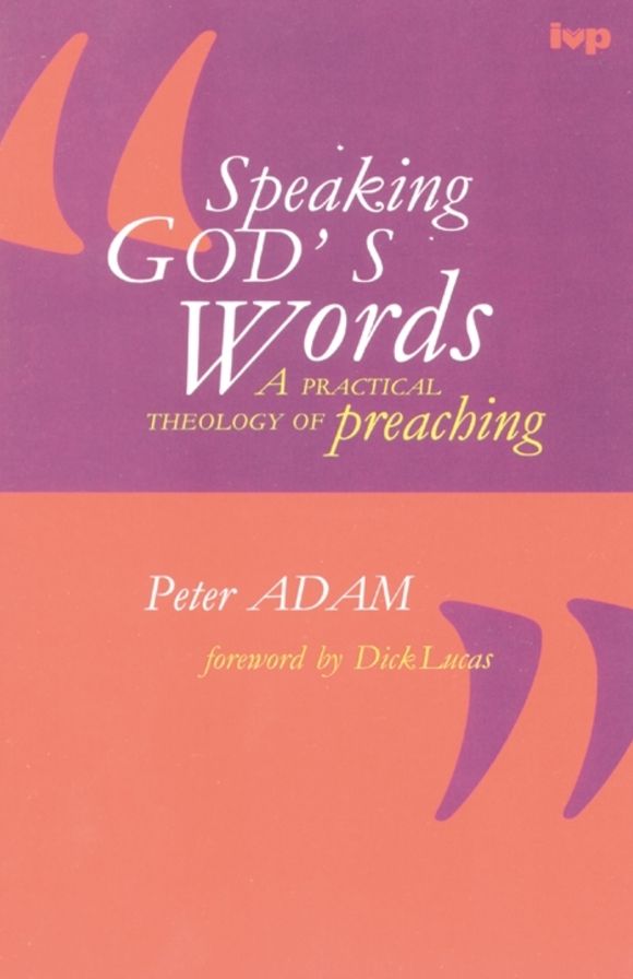 Speaking God's words: Practical Theology Of Preaching