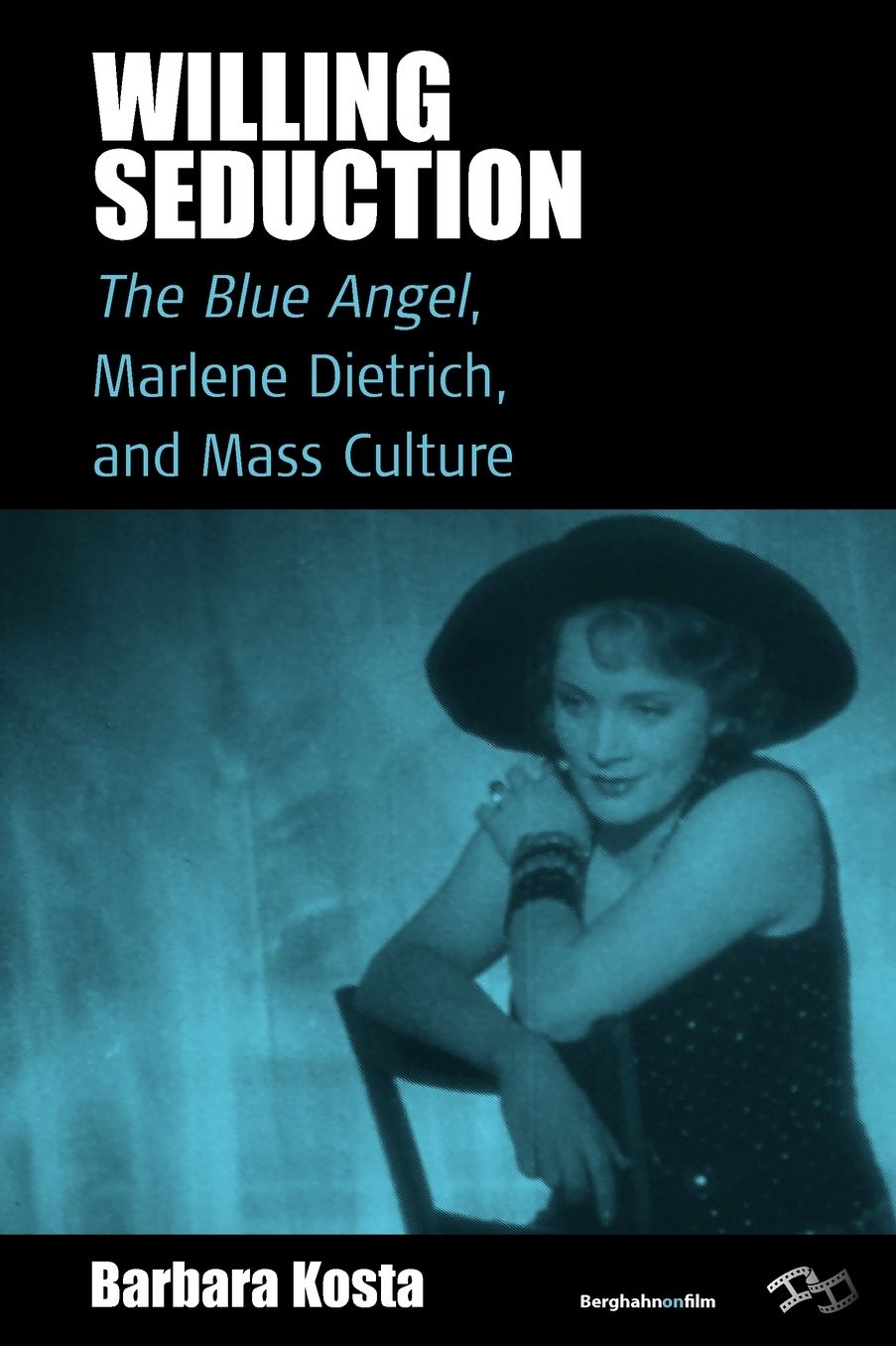 Willing Seduction: <I>The Blue Angel</I>, Marlene Dietrich, and Mass Culture