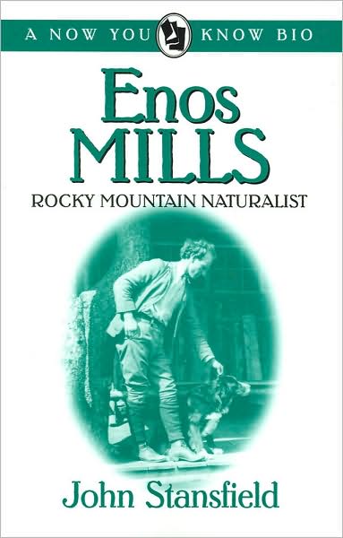Enos Mills: Rocky Mountain Naturalist (Now You Know Bio Series)