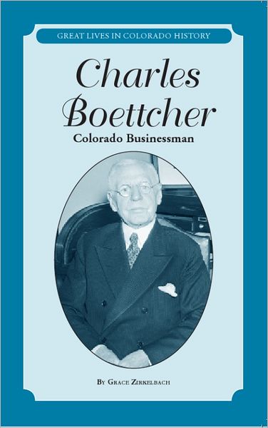 Charles Boettcher: Colorado Businessman