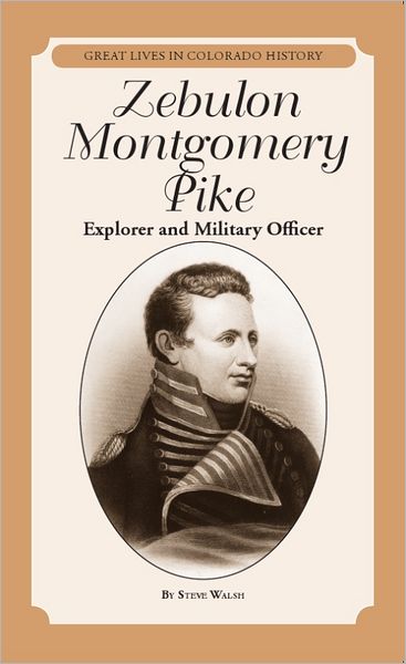Zebulon Montgomery Pike: Explorer and Military Officer