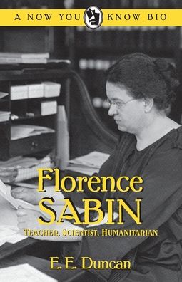 Florence Sabin: Teacher, Scientist, Humanitarian