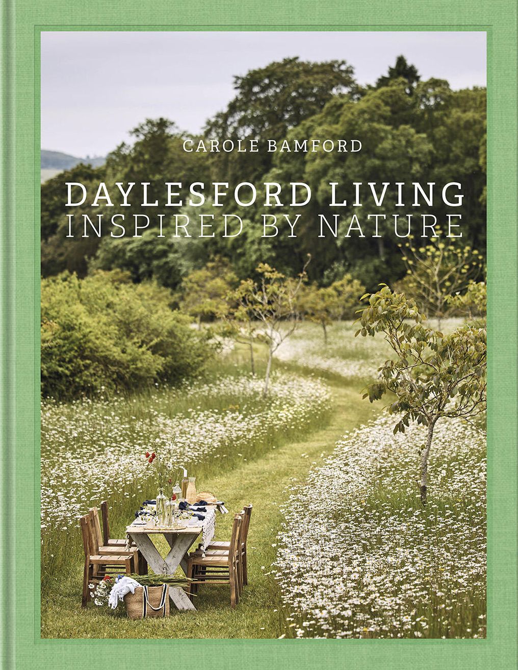 Daylesford Living: Inspired by Nature: Organic Lifestyle in the Cotswolds - Live and entertain Cotswolds style, with English lifestyle visionary and organic farm founder Carole Bamford