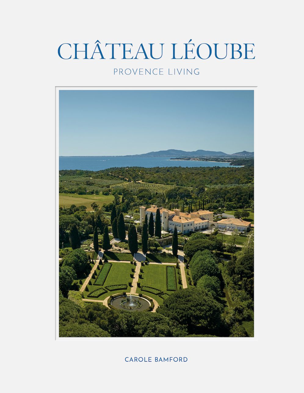 Château Léoube: Provence Living - Join Carole Bamford as she shares the story of the restoration of her estate on the French coast