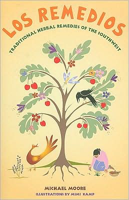 Los Remedios: Traditional Herbal Remedies of the Southwest: Traditional Herbal Remedies of the Southwest