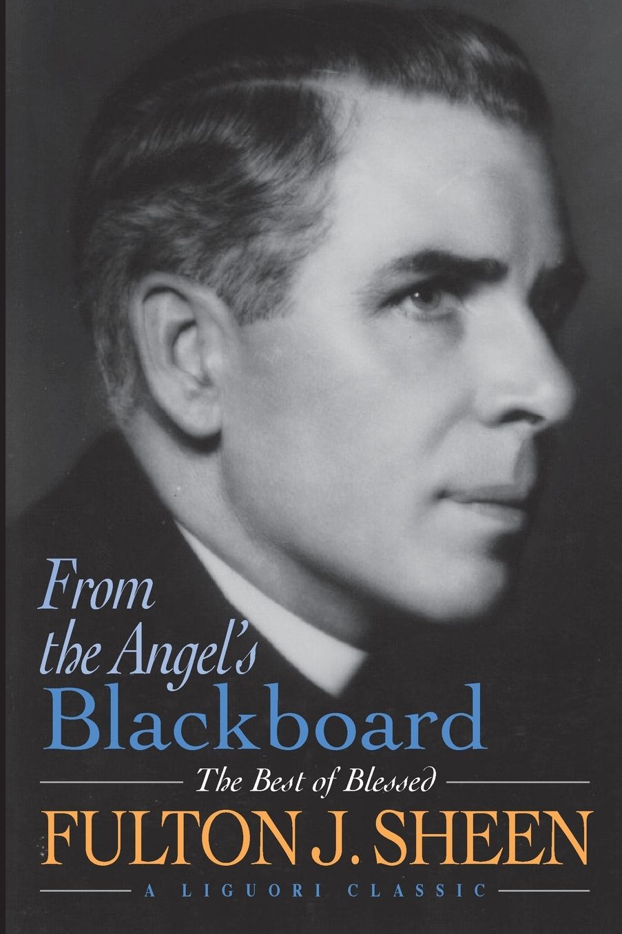 From the Angel's Blackboard: The Best of Fulton J. Sheen