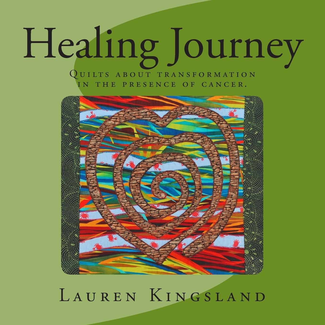 Healing Journey: Quilts about transformation in the presence of cancer.