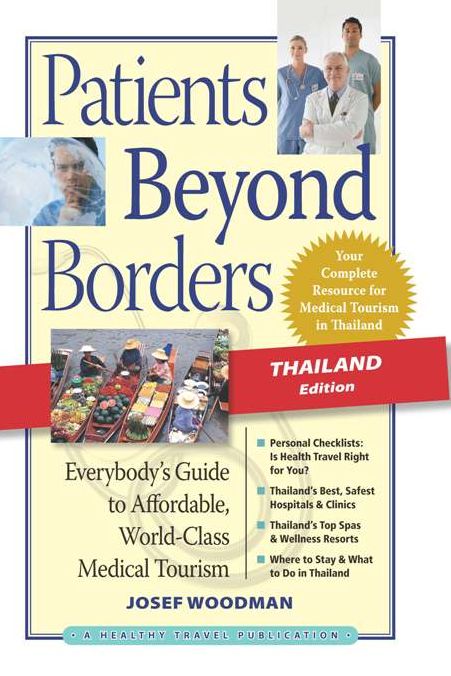 Patients Beyond Borders Thailand Edition: Everybody's Guide to Affordable, World-Class Medical Tourism