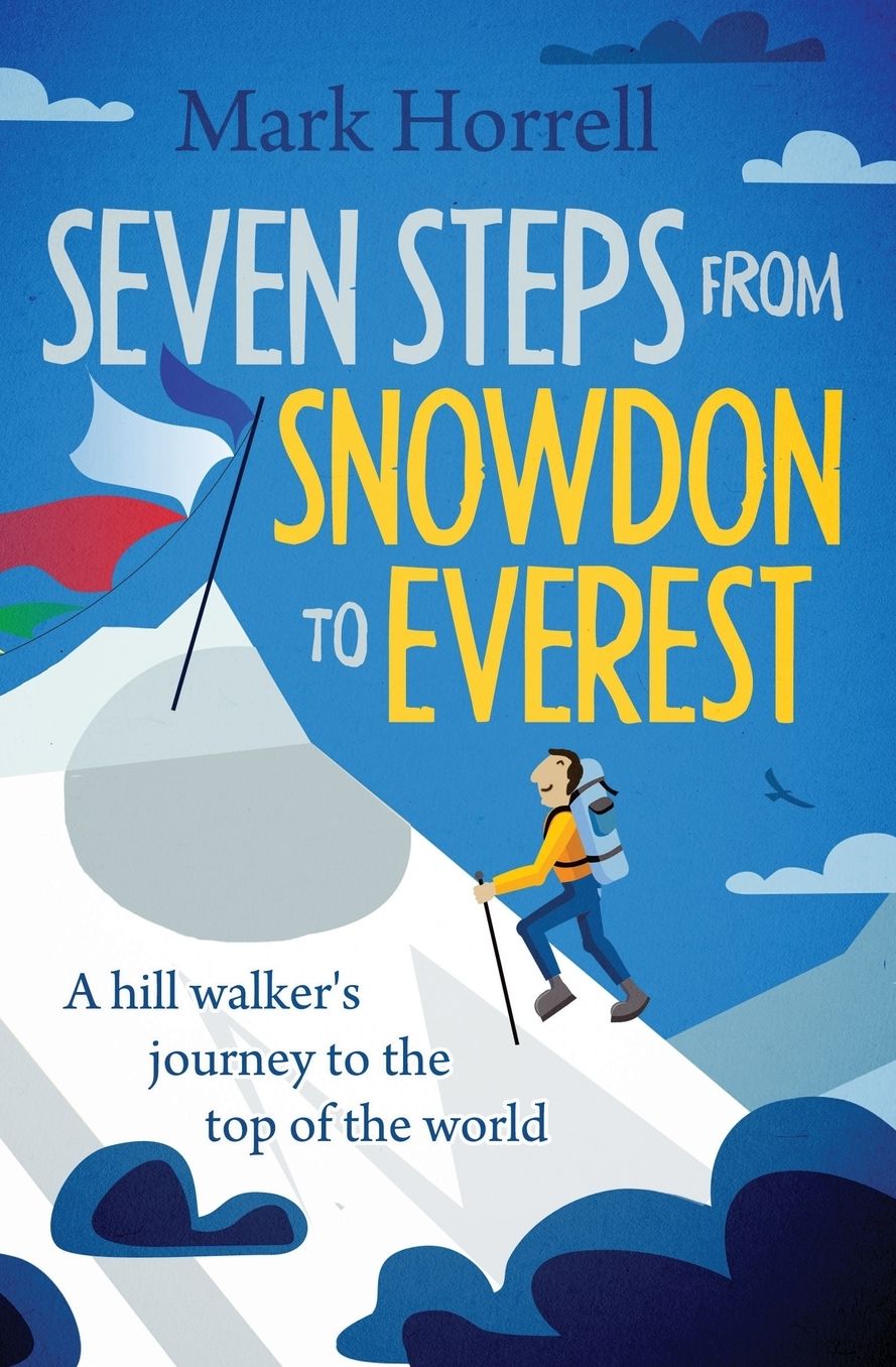 Seven Steps from Snowdon to Everest: A hill walker's journey to the top of the world