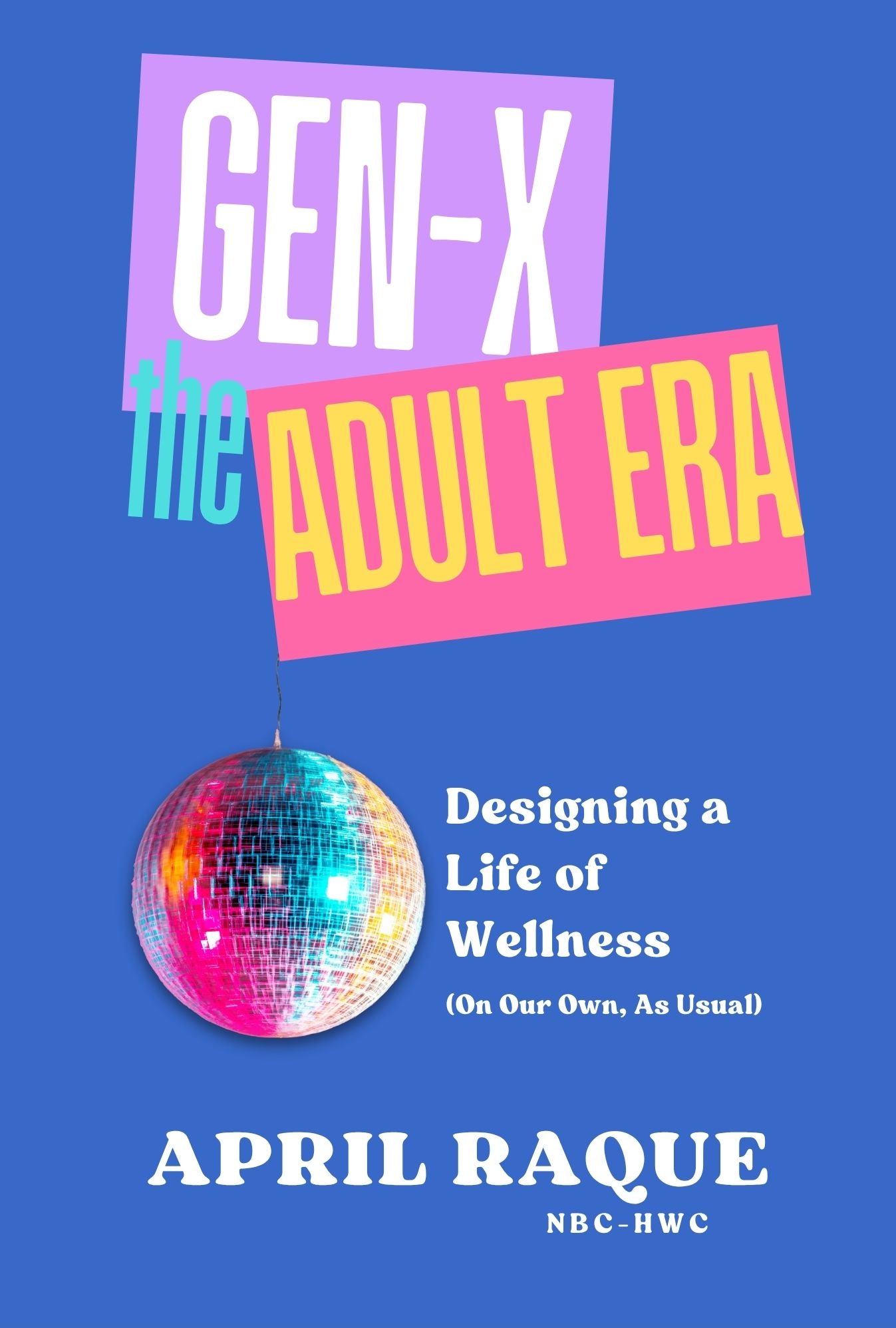 Gen-X The Adult Era: Designing a Life of Wellness (on our own, as usual)