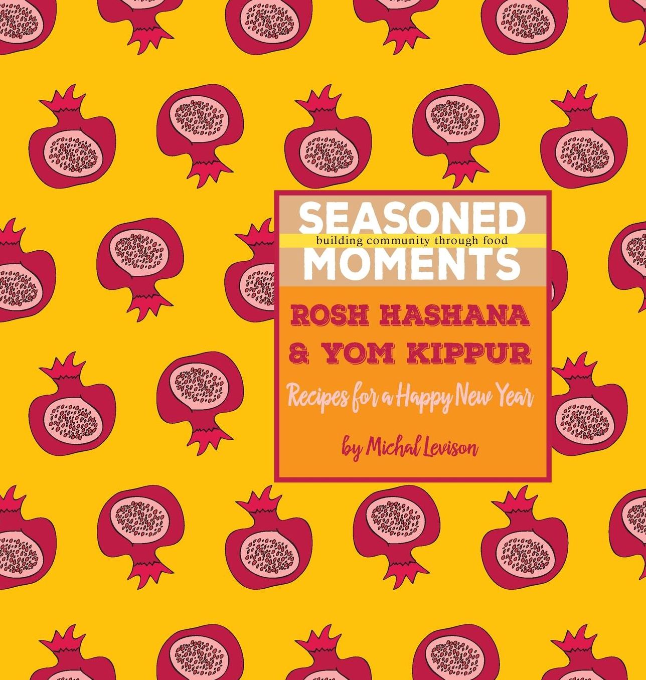 Seasoned Moments: Rosh Hashana & Yom Kippur: Recipes for a Happy New Year