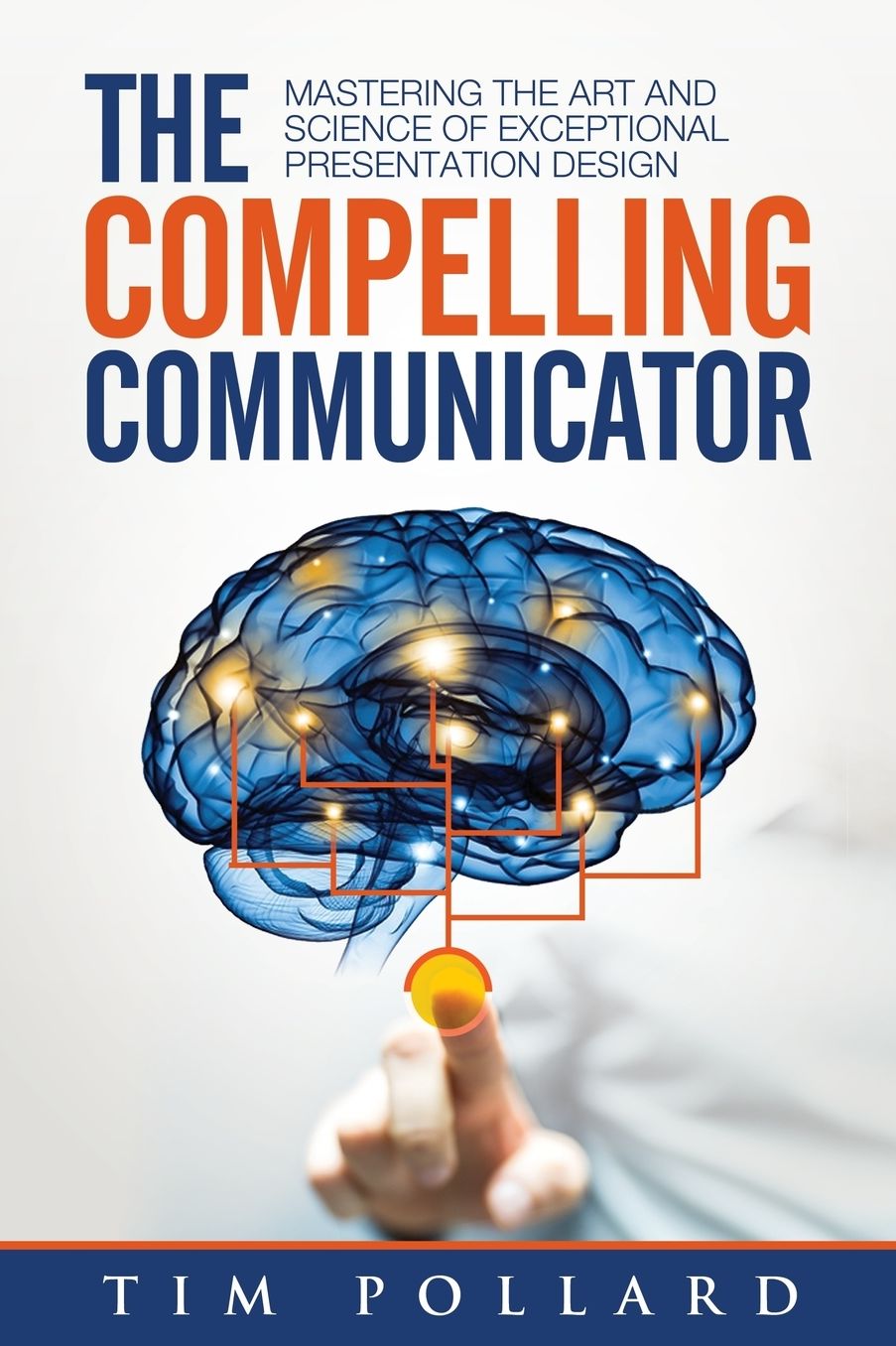 The Compelling Communicator: Mastering the Art and Science of Exceptional Presentation Design