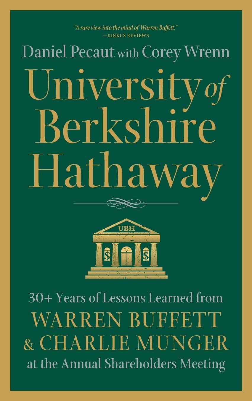 University of Berkshire Hathaway: 30 Years of Lessons Learned from Warren Buffett & Charlie Munger at the Annual Shareholders Meeting