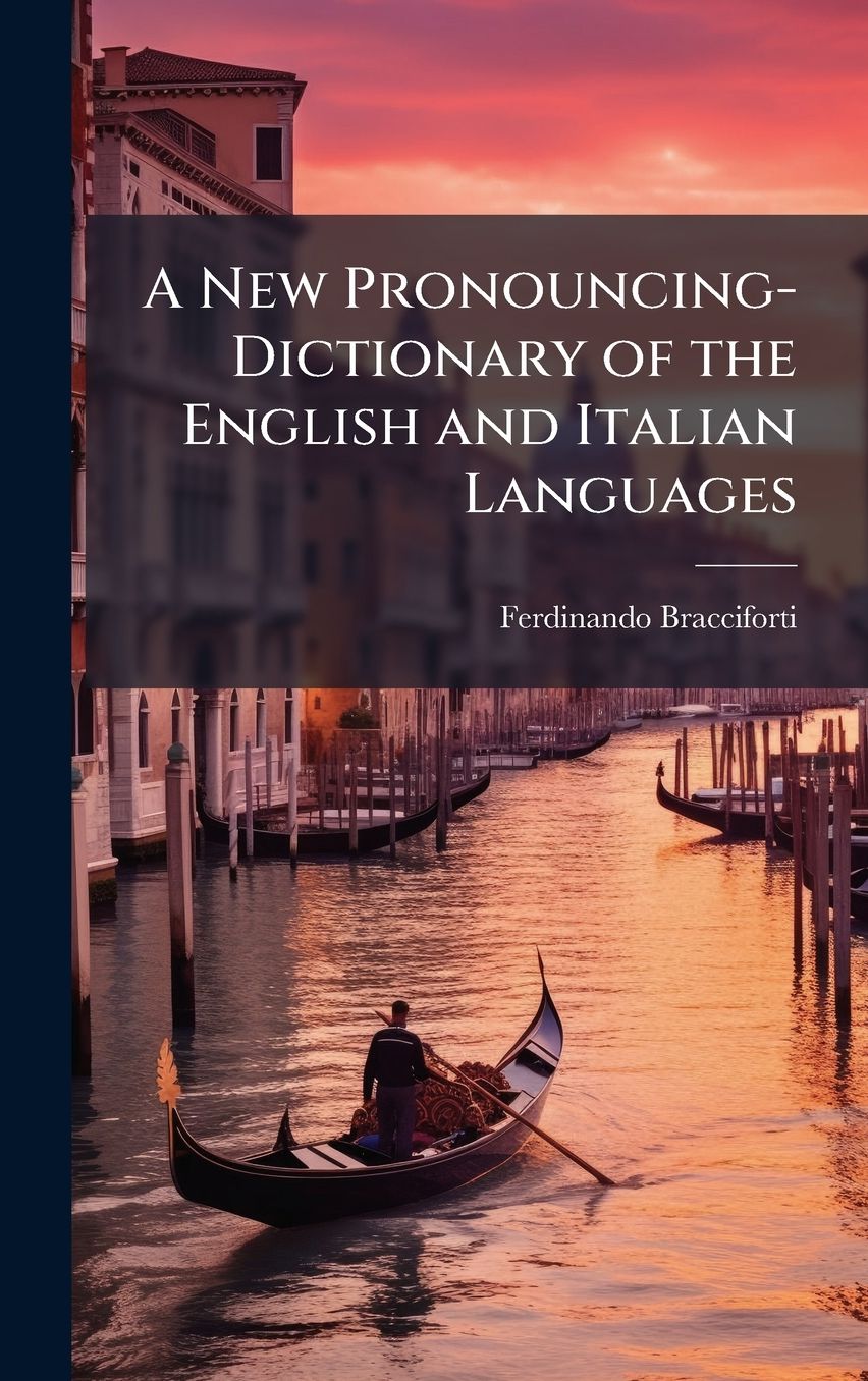 A New Pronouncing-Dictionary of the English and Italian Languages