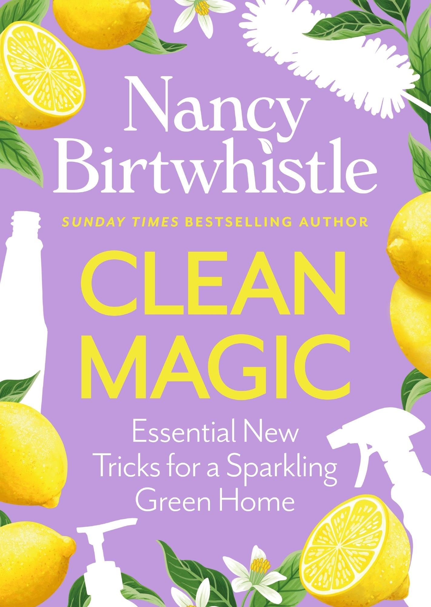 Clean Magic: Essential New Tricks for a Sparkling Green Home. THE INSTANT #1 SUNDAY TIMES BESTSELLER