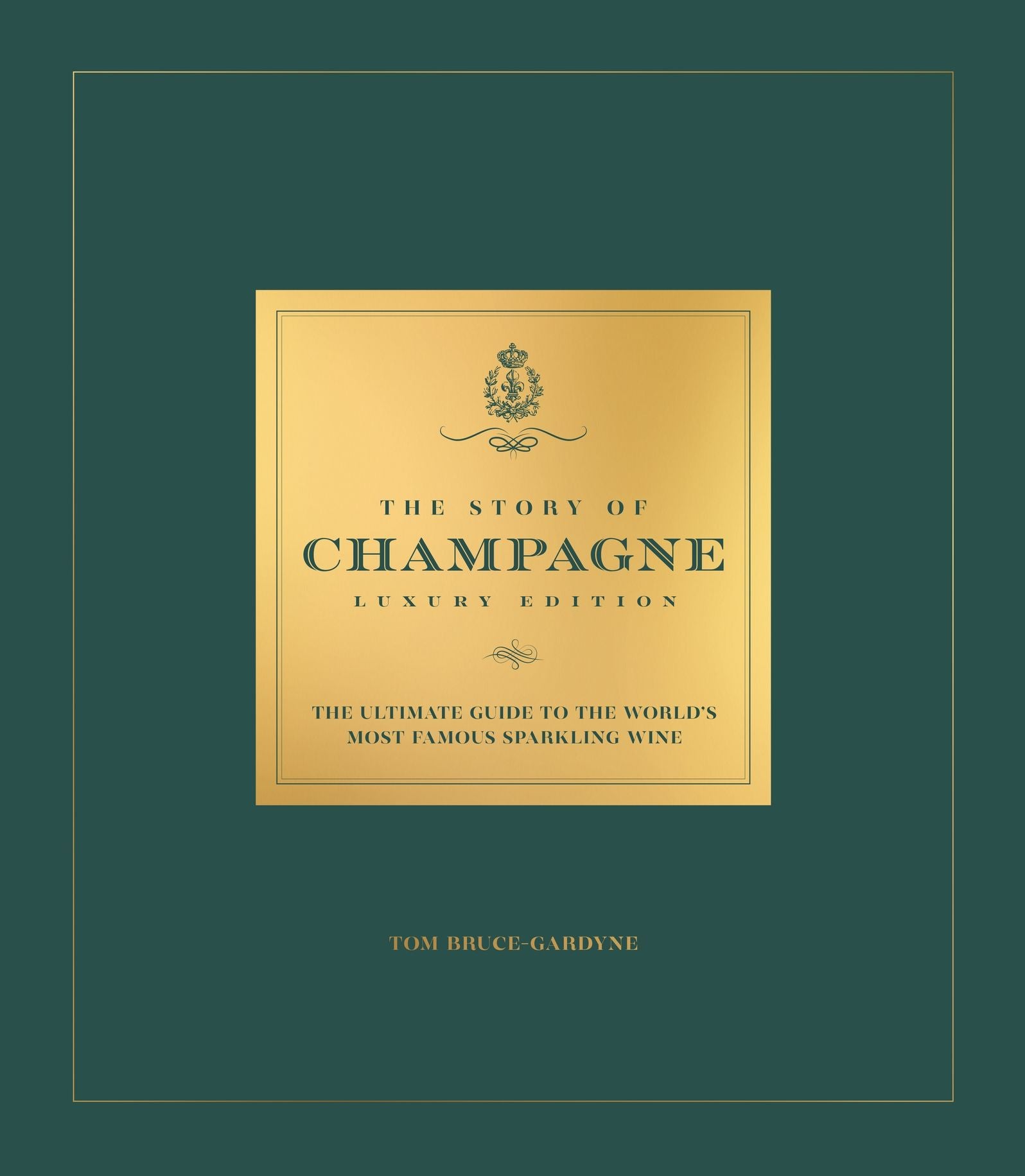 The Story of Champagne Luxury Edition: The Ultimate Guide to the World's Most Famous Sparkling Wine