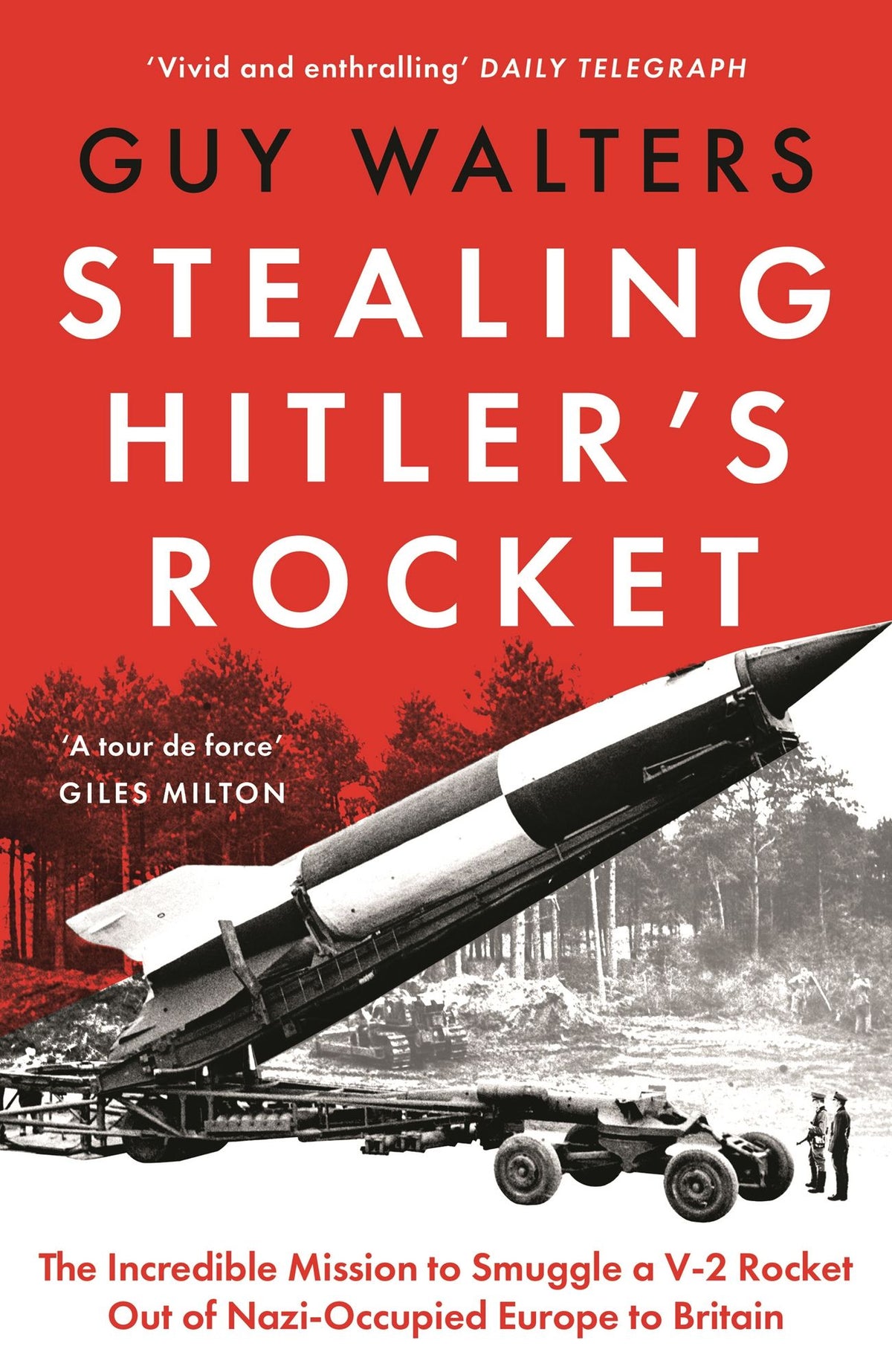 Stealing Hitler's Rocket: The Incredible Mission to Smuggle a V-2 Rocket out of Nazi-Occupied Europe to Britain