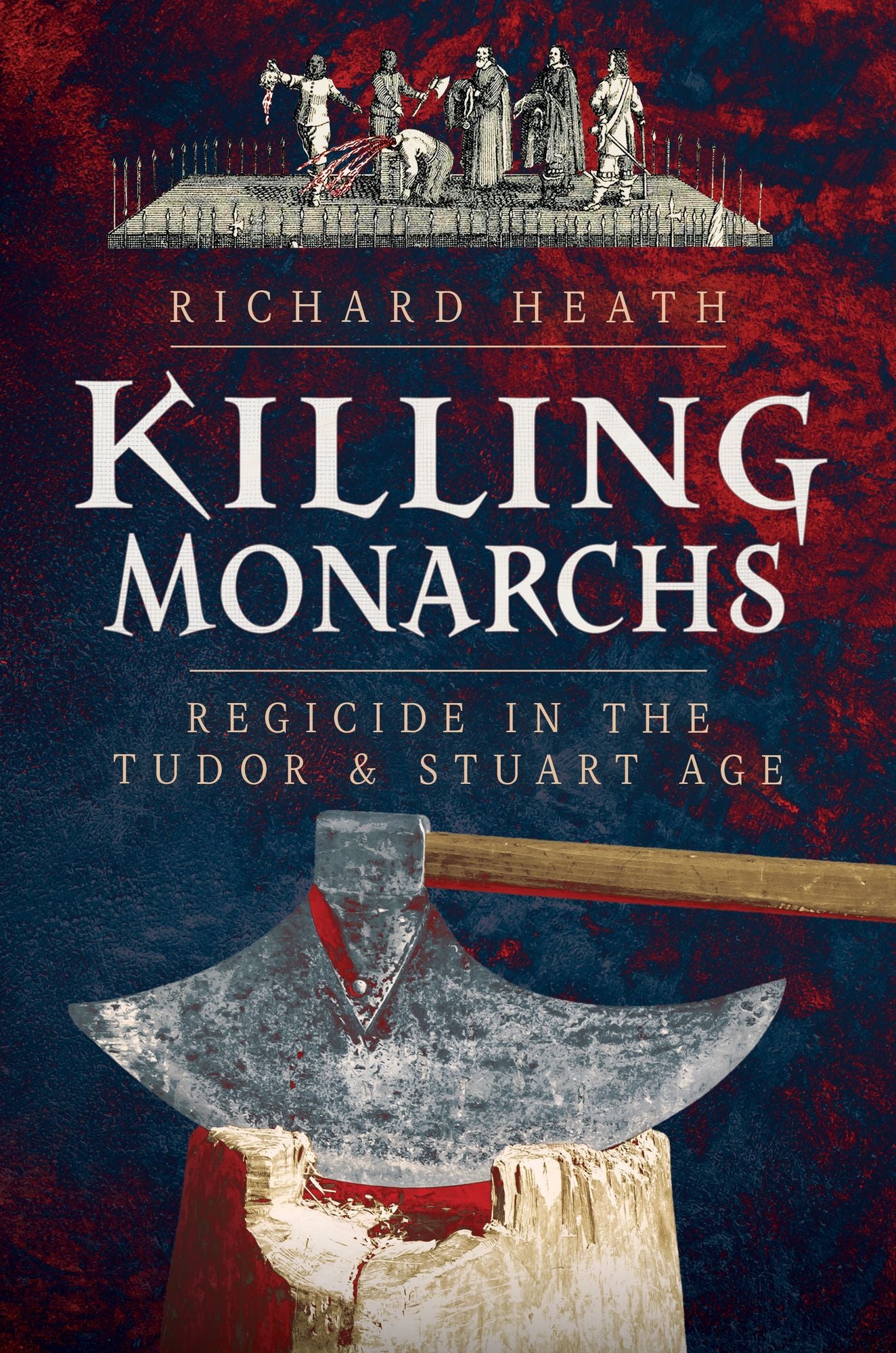 Killing Monarchs: Regicide in the Tudor and Stuart Age