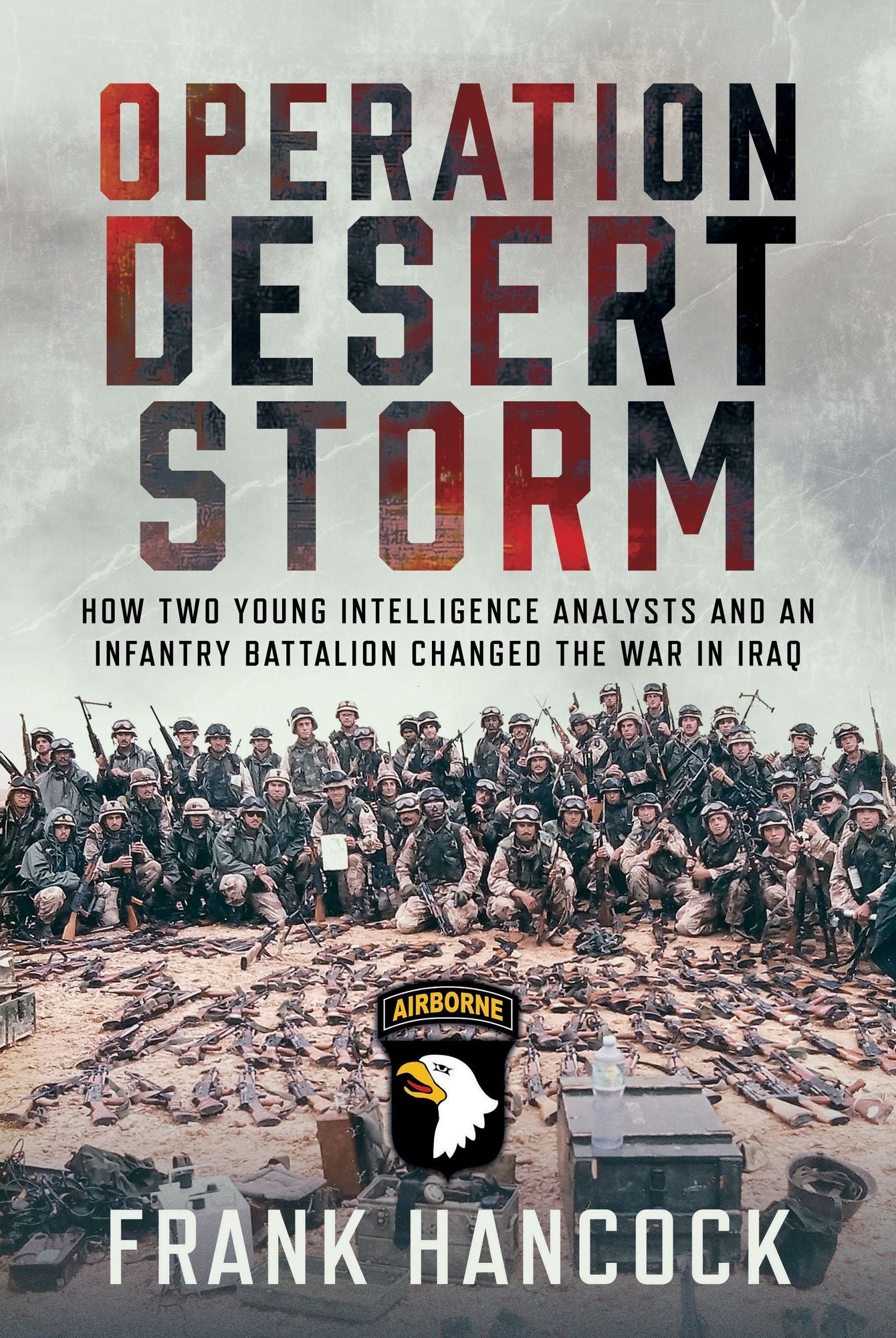 Operation Desert Storm: How Two Young Intelligence Analysts and an Infantry Battalion Changed the War in Iraq