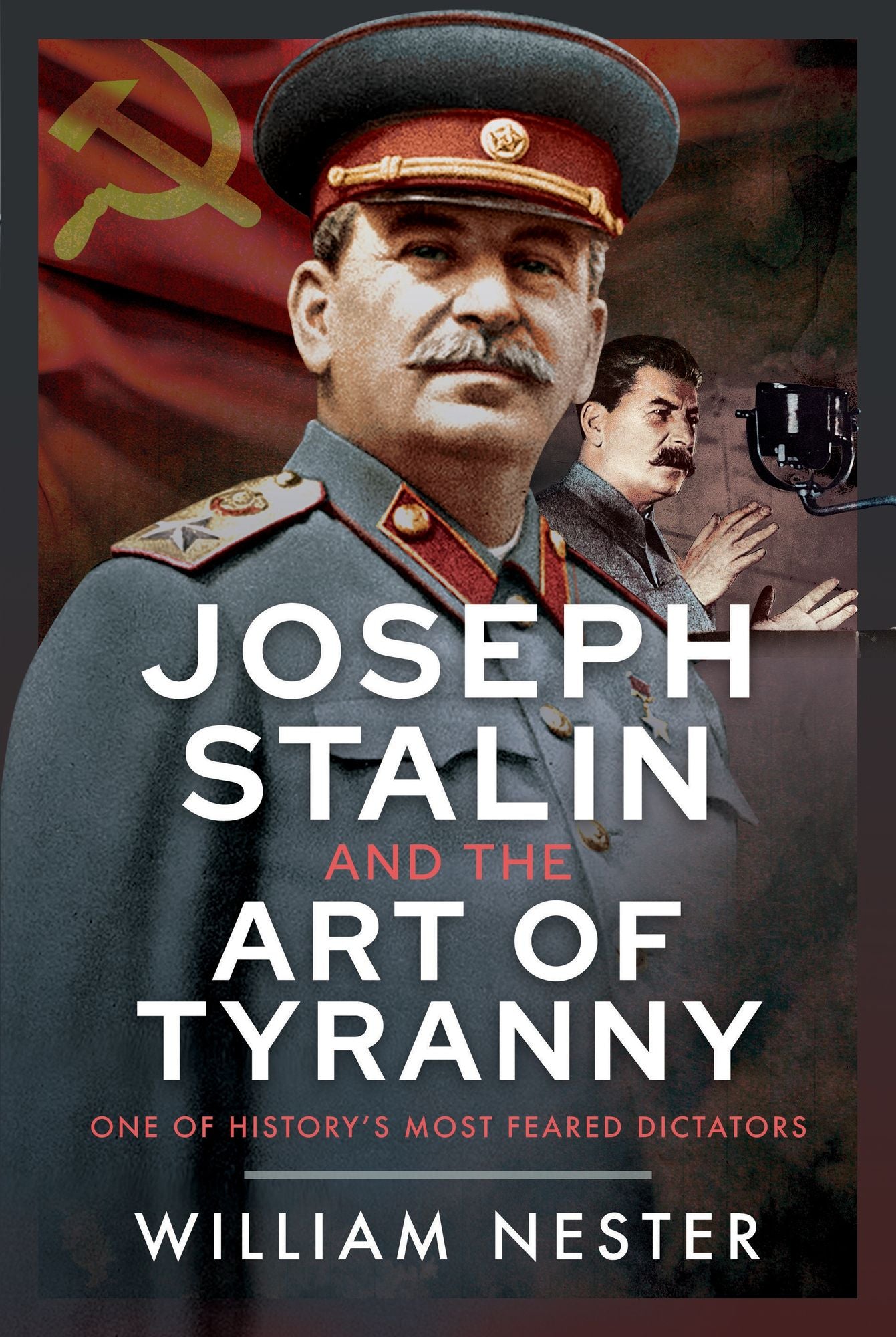 Joseph Stalin and the Art of Tyranny: One of History's Most Feared Dictators