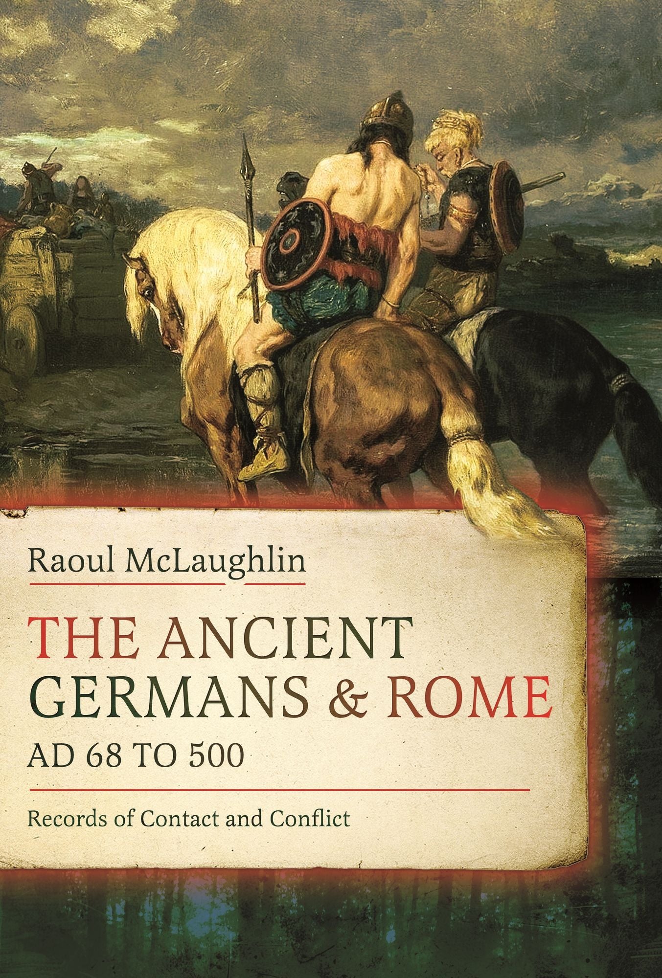 The Ancient Germans and Rome, AD 68 to 500: Records of Contact and Conflict