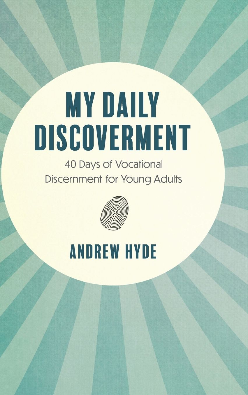 My Daily Discoverment: 40 Days of Vocational Discernment for Young Adults