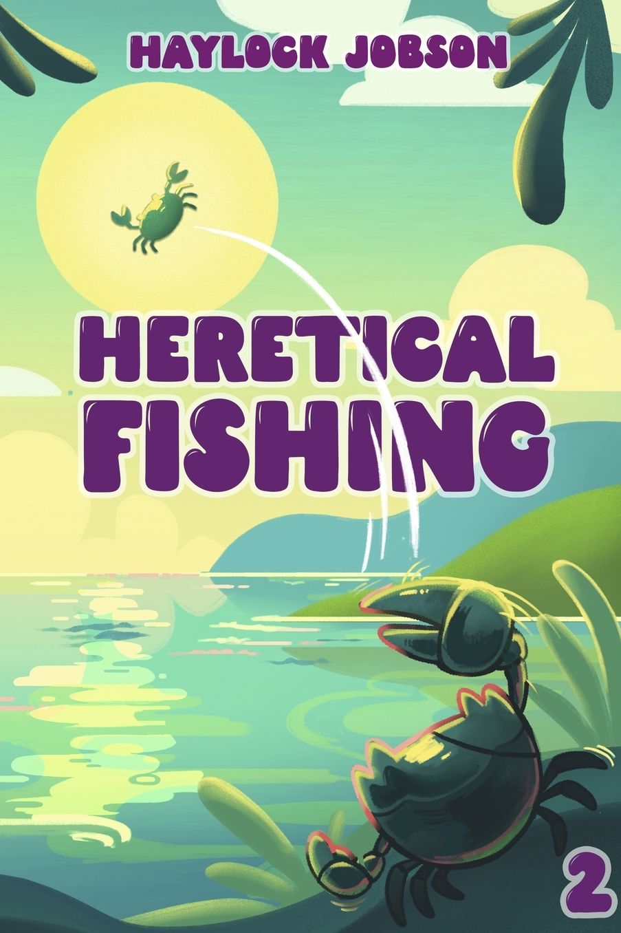 Heretical Fishing 2: A Cozy Guide to Annoying the Cults, Outsmarting the Fish, and Alienating Oneself