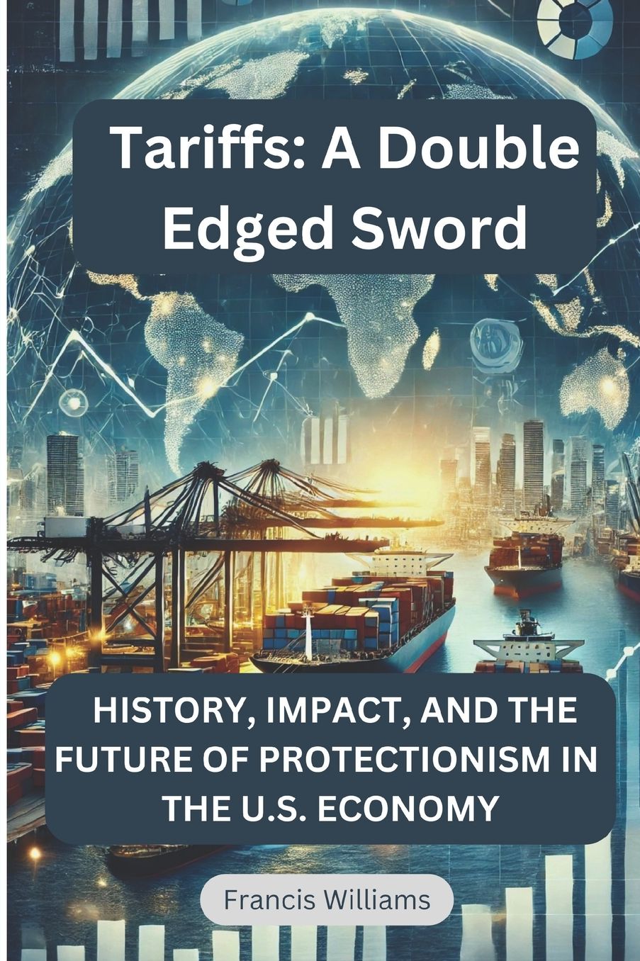 Tariffs: A Double Edged Sword: History, Impact, and the Future of Protectionism in the U.S. Economy