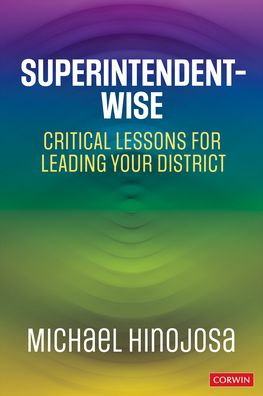 Superintendent-Wise: Critical Lessons for Leading Your District