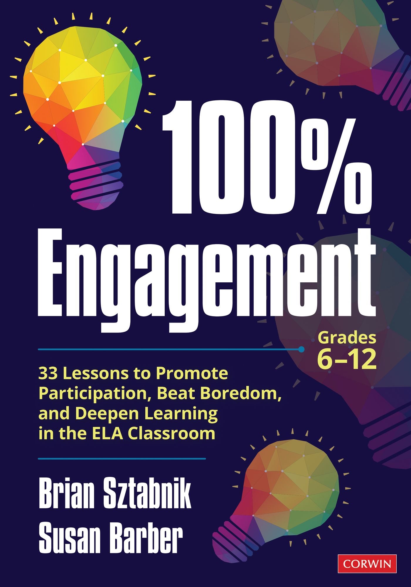 100% Engagement: 33 Lessons to Promote Participation, Beat Boredom, and Deepen Learning in the ELA Classroom