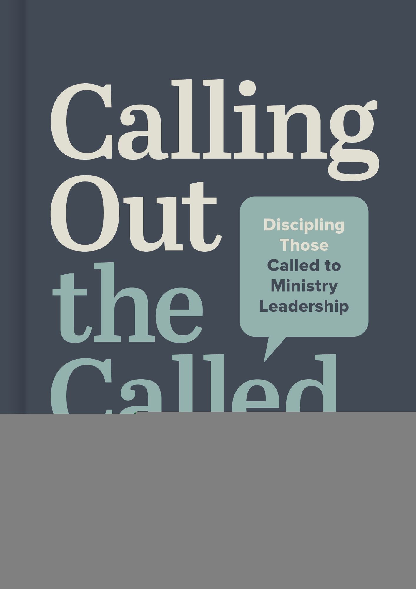 Calling Out the Called: Discipling Those Called to Ministry Leadership