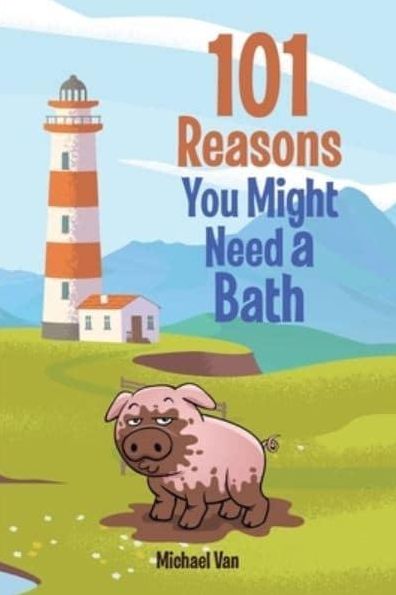101 Reasons You Might Need a Bath