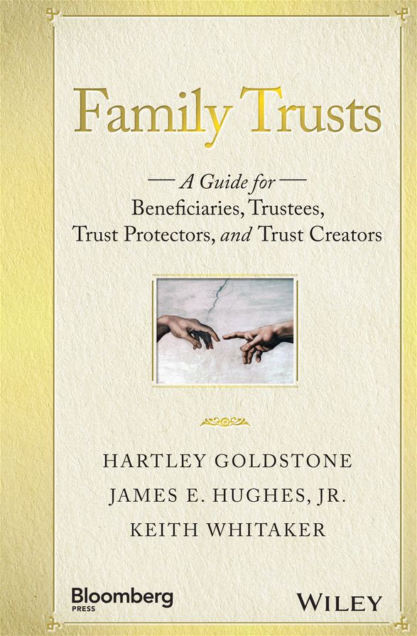 Family Trusts: A Guide for Beneficiaries, Trustees, Trust Protectors, and Trust Creators
