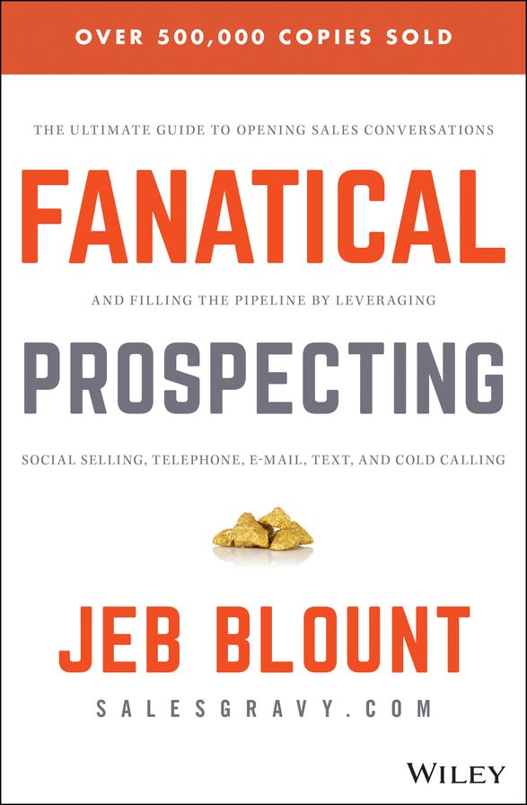 Fanatical Prospecting: The Ultimate Guide to Opening Sales Conversations and Filling the Pipeline by Leveraging Social Selling, Telephone, Email, Text, and Cold Calling