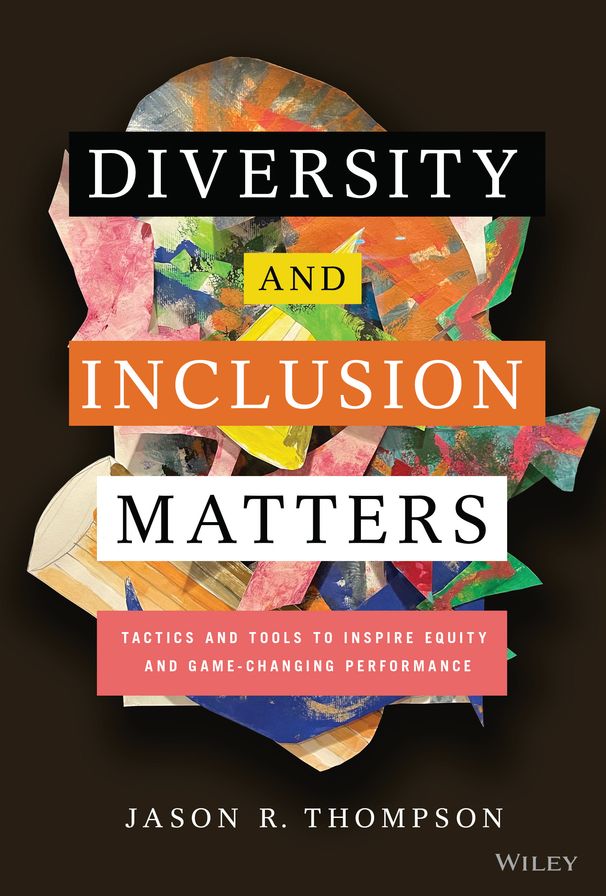 Diversity and Inclusion Matters: Tactics and Tools to Inspire Equity and Game-Changing Performance