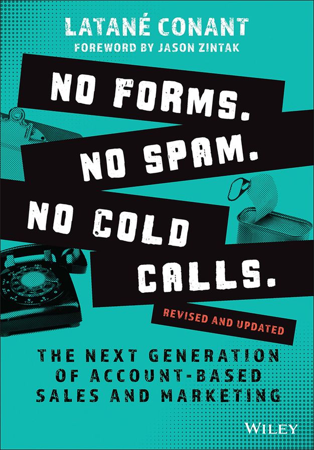 No Forms. No Spam. No Cold Calls.: The Next Generation of Account-Based Sales and Marketing