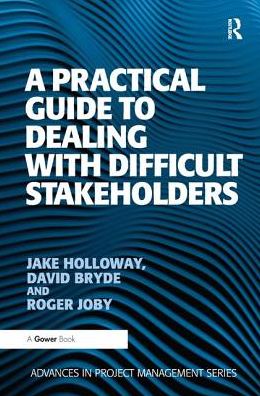 A Practical Guide to Dealing with Difficult Stakeholders