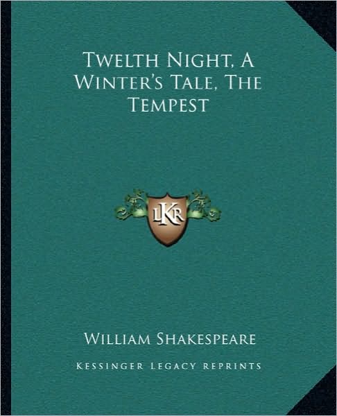 Twelth Night, A Winter's Tale, The Tempest
