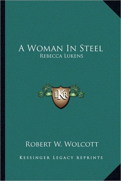 A Woman In Steel: Rebecca Lukens